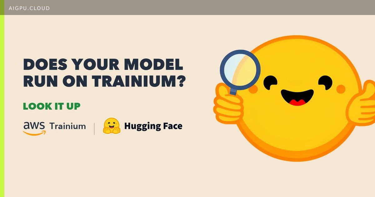 هاجينغ فيس تطلق أداة التحقق من توافق النماذج مع AWS Trainium